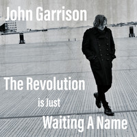 John Garrison - The Revolution Is Just Waiting A Name