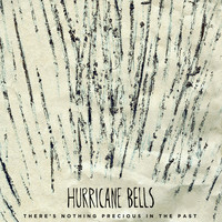 Hurricane Bells - There's Nothing Precious in the Past