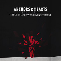 Anchors & Hearts - What If God Was One of Them? (Explicit)