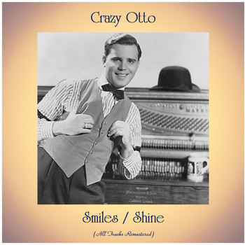 Crazy Otto - Smiles / Shine (All Tracks Remastered)