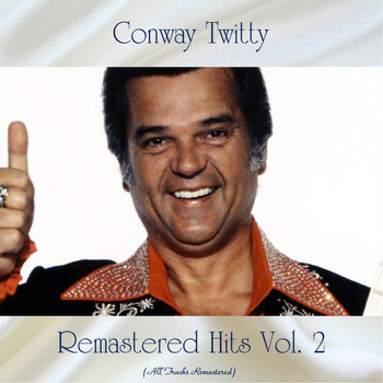 Conway Twitty - Remastered Hits Vol. 2 (All Tracks Remastered)