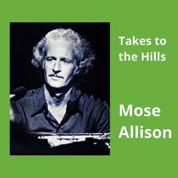 Mose Allison - Takes to the Hills