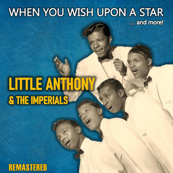 Little Anthony & The Imperials - When You Wish Upon a Star... and More! (Remastered)