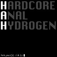 Hardcore Anal Hydrogen - Fork You: (){: |: &};: