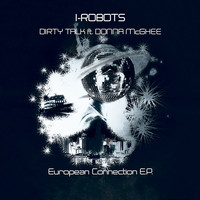 I-Robots - Dirty Talk (feat. Donna McGhee) (European Connection EP)