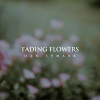 Dan Evmark - Fading Flowers