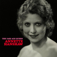Annette Hanshaw - The Jazz Age Queen (Remastered)