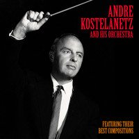 Andre Kostelanetz - Their Best Compositions (Remastered)