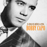 Bobby Capo - El Ídolo de América Latina (Remastered)