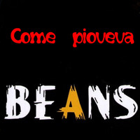 Beans - Come pioveva