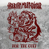Siberian Meat Grinder - For the Cult