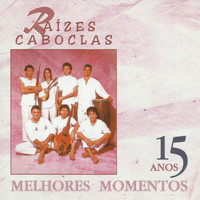 Raízes Caboclas - 15 Anos - Melhores Momentos