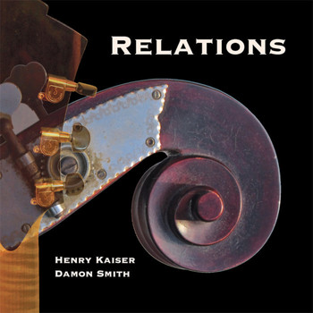 Henry Kaiser & Damon Smith - Relations