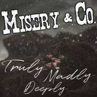 Misery & Co. - Truly Madly Deeply