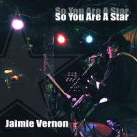 Jaimie Vernon - So You Are a Star EP