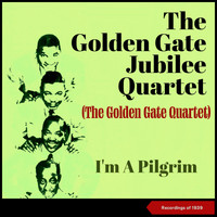 The Golden Gate Jubilee Quartet - I'm a Pilgrim (Recordings Of 1939 [Explicit])