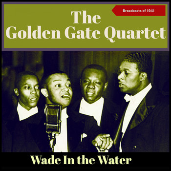 The Golden Gate Quartet - Wade in the Water (Broadcasts Of 1941)