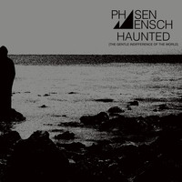 Phasenmensch - Haunted (The Gentle Indifference of the World)