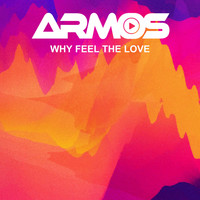 Armos - Why Feel The Love