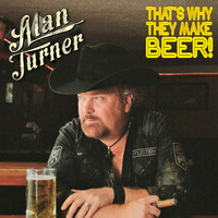Alan Turner - That's Why They Make Beer