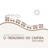 Chico Teixeira - Bachianas Brasileiras No.2: O Trenzinho do Caipira