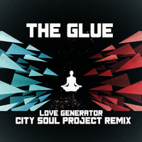 The Glue - Love Generator (City Soul Project Remix)