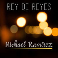 Michael Ramirez - Rey de Reyes