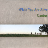 Cantus - While You Are Alive