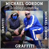Michael Gordon - Thinking Aboutcha (feat. Graffiti)