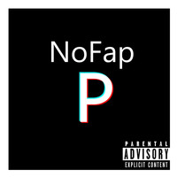 NoFAP - P (Explicit)