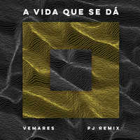Vemares - A Vida Que Se Da (PJ Remix)