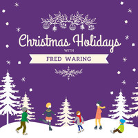 Fred Waring - Christmas Holidays with Fred Waring