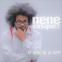 Nene Vasquez - Lo Mejor de Lo Mejor (feat. Cheo Valenzuela & Rodry-Go!)