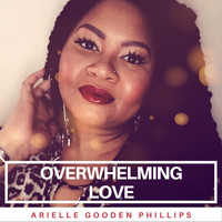 Arielle Gooden Phillips - Overwhelming Love