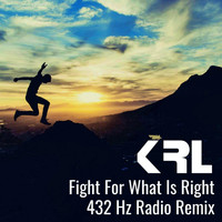 KRL - Fight for What Is Right (432 Hz Radio Remix)