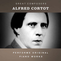 Alfred Cortot - Alfred Cortot Performs Original Piano Works
