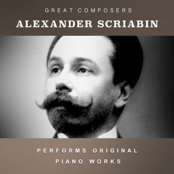 Alexander Scriabin - Alexander Scriabin Performs Original Piano Works