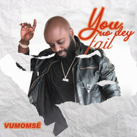 Vumomsé - You No Dey Fail