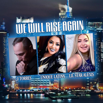Unique Latina, Lil Star Alexis & Jtorres - We Will Rise Again