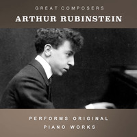 Arthur Rubinstein - Arthur Rubinstein Performs Original Piano Works