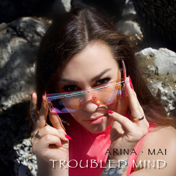 Arina Mai - Troubled Mind