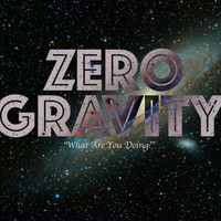 Zero Gravity - What Are You Doing?