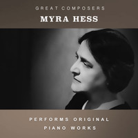 Myra Hess - Myra Hess Performs Original Piano Works