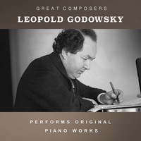 Leopold Godowsky - Leopold Godowsky Performs Original Piano Works