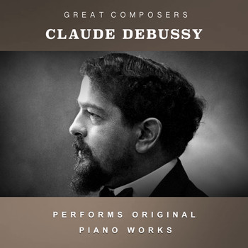Claude Debussy - Claude Debussy Performs Original Piano Works