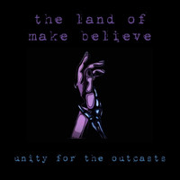 Unity for the Outcasts - The Land of Make Believe