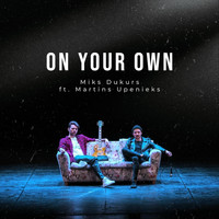 Miks Dukurs - On Your Own (feat. Martins Upenieks)