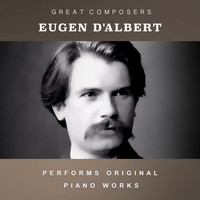 Eugen d'Albert - Eugen D'albert Performs Original Piano Works