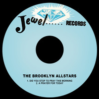 The Brooklyn Allstars - Did You Stop to Pray This Morning / a Prayer for Today