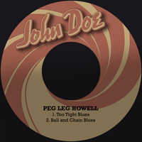 Peg Leg Howell - Too Tight Blues / Ball and Chain Blues